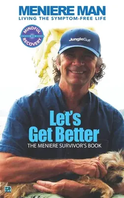 Let's Get Better: Meniere: Zlepšime sa. - Meniere Man. Let's Get Better.: The Meniere Survivor's Book