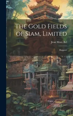 Zlaté polia Siamu s ručením obmedzeným: Rapport - The Gold Fields of Siam, Limited: Rapport
