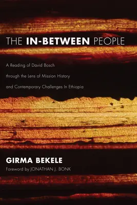 The In-Between People: Čítanie Davida Boscha cez optiku dejín misií a súčasných výziev v Etiópii - The In-Between People: A Reading of David Bosch Through the Lens of Mission History and Contemporary Challenges in Ethiopia