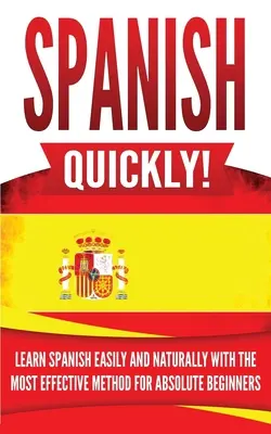 Španielčina rýchlo!: Učte sa španielsky ľahko a prirodzene pomocou najefektívnejšej metódy pre úplných začiatočníkov - Spanish Quickly!: Learn Spanish Easily and Naturally with the Most Effective Method for Absolute Beginners