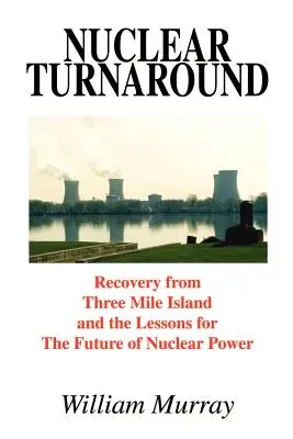 Jadrový obrat: Zotavenie z Three Mile Island a poučenie pre budúcnosť jadrovej energetiky - Nuclear Turnaround: Recovery from Three Mile Island and the Lessons for The Future of Nuclear Power