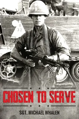Vyvolený slúžiť: Príbeh povolaného pešiaka Vietnam-Kambodža 1969-70 - Chosen to Serve: The story of a drafted infantryman Vietnam-Cambodia 1969-70