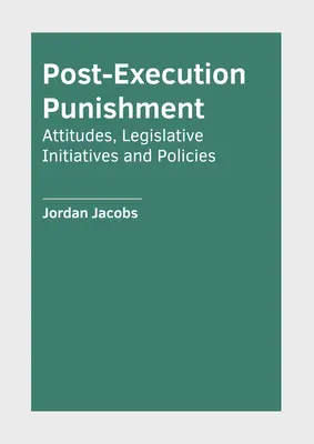 Trest po výkone trestu: Postoje, legislatívne iniciatívy a politiky - Post-Execution Punishment: Attitudes, Legislative Initiatives and Policies
