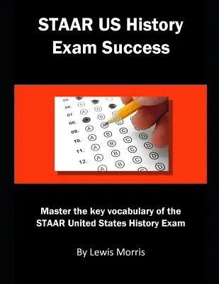 Staar Us History Exam Success: Zvládnite kľúčovú slovnú zásobu skúšky Staar z dejín Spojených štátov amerických - Staar Us History Exam Success: Master the Key Vocabulary of the Staar United States History Exam