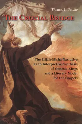 Rozhodujúci most: Rozprávanie o Eliášovi a Eliášovi ako interpretačná syntéza knihy Genezis - Kráľovská kniha a literárny model pre evanjeliá - The Crucial Bridge: The Elijah-Elisha Narrative as an Interpretive Synthesis of Genesis-Kings and a Literary Model for the Gospels
