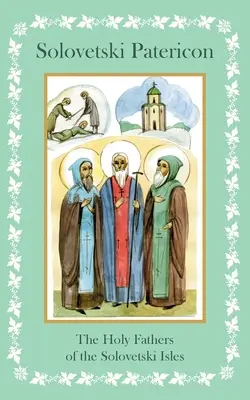 Solovetski Patericon. Svätí otcovia Soloveckých ostrovov - Solovetski Patericon. The Holy Fathers of the Solovetski Isles