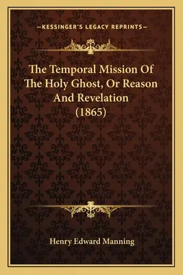 Časné poslanie Ducha Svätého alebo rozum a zjavenie (1865) - The Temporal Mission Of The Holy Ghost, Or Reason And Revelation (1865)