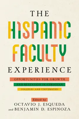 Skúsenosti hispánskych fakúlt: Príležitosti pre rast a udržanie na kresťanských vysokých školách a univerzitách - The Hispanic Faculty Experience: Opportunities for Growth and Retention in Christian Colleges and Universities
