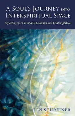 Cesta duše do medziduchovného priestoru: Úvahy pre kresťanov, katolíkov a kontemplatívcov - A Soul's Journey into Interspiritual Space: Reflections for Christians, Catholics, and Contemplatives