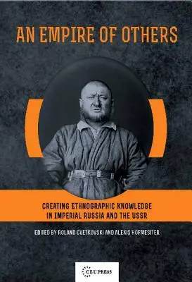 Ríša iných: Vytváranie etnografických poznatkov v cárskom Rusku a ZSSR - An Empire of Others: Creating Ethnographic Knowledge in Imperial Russia and the USSR