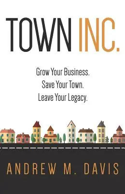 Mesto Inc: Vydanie: Grow Your Business. Zachráňte svoje mesto. Zanechajte svoje dedičstvo. - Town Inc: Grow Your Business. Save Your Town. Leave Your Legacy.