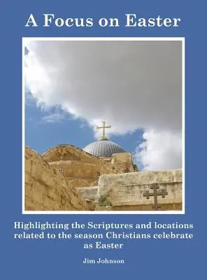 Zameranie na Veľkú noc: Zvýraznenie Písma a miest súvisiacich s obdobím, ktoré kresťania oslavujú ako Veľkú noc - A Focus on Easter: Highlighting the Scriptures and locations related to the season Christians celebrate as Easter