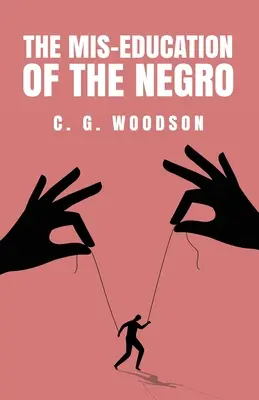 Nesprávna výchova černochov: Carter Godwin Woodson - The Mis-Education of the Negro: Carter Godwin Woodson