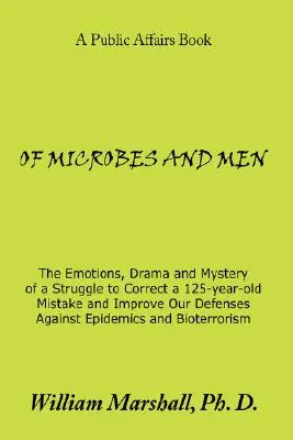 O mikróboch a ľuďoch: Emocie, dráma a tajomstvo boja o nápravu 125 rokov starého omylu a zlepšenie našej obrany proti epidémii - Of Microbes and Men: The Emotions, Drama and Mystery of a Struggle to Correct a 125-Year-Old Mistake and Improve Our Defenses Against Epide