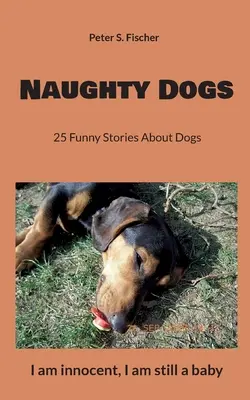 Nezbedné psy: 25 vtipných príbehov o psoch - Naughty Dogs: 25 Funny Stories About Dogs