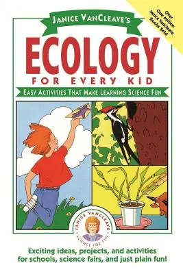 Janice Vancleaveová: Ekológia pre každé dieťa: Jednoduché aktivity, vďaka ktorým sa učenie vedy stane zábavou - Janice Vancleave's Ecology for Every Kid: Easy Activities That Make Learning Science Fun