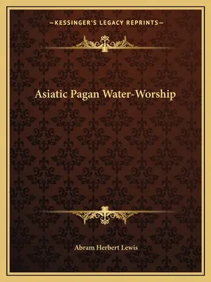 Ázijské pohanské uctievanie vody - Asiatic Pagan Water-Worship