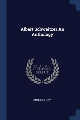 Albert Schweitzer: antológia - Albert Schweitzer An Anthology