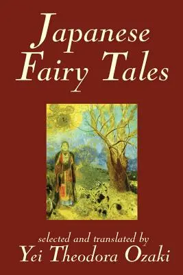 Japonské rozprávky: Yei Theodora Ozaki, klasika - Japanese Fairy Tales by Yei Theodora Ozaki, Classics