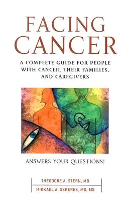 Tvárou v tvár rakovine: A Complete Guide for People with Cancer, Their Families, and Caregivers - Facing Cancer: A Complete Guide for People with Cancer, Their Families, and Caregivers
