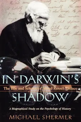 V Darwinovom tieni: Život a veda Alfreda Russela Wallacea: Životopisná štúdia o psychológii dejín - In Darwin's Shadow: The Life and Science of Alfred Russel Wallace: A Biographical Study on the Psychology of History