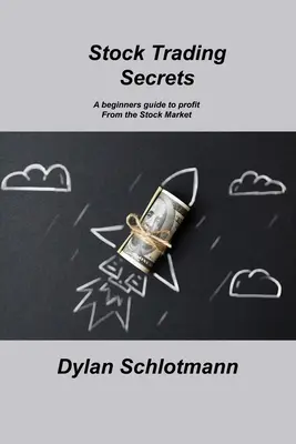 Tajomstvá obchodovania s akciami: Sprievodca pre začiatočníkov, ako profitovať z akciového trhu - Stock Trading Secrets: A beginners guide to profit From the Stock Market