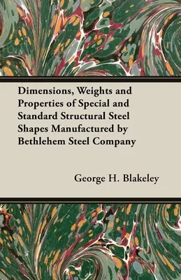 Rozmery, hmotnosti a vlastnosti špeciálnych a štandardných tvarov konštrukčnej ocele vyrábaných spoločnosťou Bethlehem Steel Company - Dimensions, Weights and Properties of Special and Standard Structural Steel Shapes Manufactured by Bethlehem Steel Company