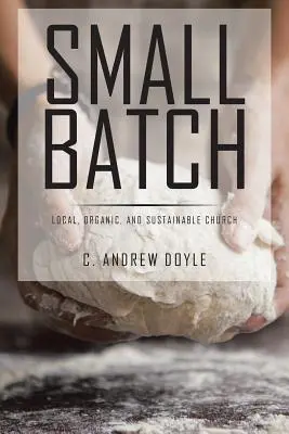 Malá dávka: Miestna, ekologická a udržateľná cirkev - Small Batch: Local, Organic, and Sustainable Church