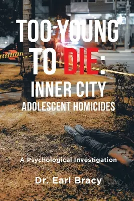 Príliš mladí na smrť: Vraždy mladistvých vo vnútornom meste: Psychologické vyšetrovanie - Too Young To Die: Inner City Adolescent Homicides: A Psychological Investigation