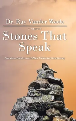 Kamene, ktoré hovoria: Hory, balvany a kamienky: Nikdy som ich nevidel prichádzať: Kamene a balvany: Kamene a balvany: Nikdy som ich nevidel prichádzať - Stones That Speak: Mountains, Boulders, and Pebbles: I Never Saw Them Coming