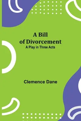 Rozvodový list: Rozvod: Hra v troch dejstvách - A Bill of Divorcement: A Play in Three Acts