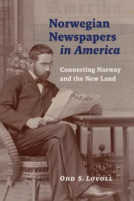 Nórske noviny v Amerike: Spojenie medzi Nórskom a novou krajinou - Norwegian Newspapers in America: Connecting Norway and the New Land