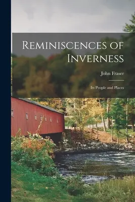 Spomienky na Inverness: (Fraser John (Of Inverness)) - Reminiscences of Inverness: Its People and Places (Fraser John (Of Inverness))