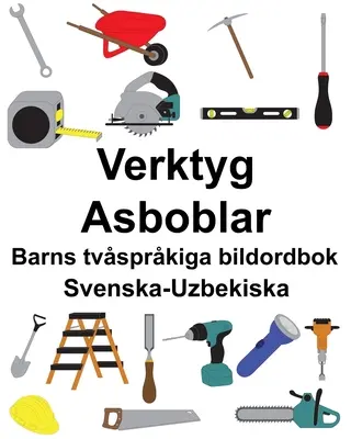 Švédsko-uzbecký náradie/Asboblar Detský dvojjazyčný obrázkový slovník - Svenska-Uzbekiska Verktyg/Asboblar Barns tvsprkiga bildordbok