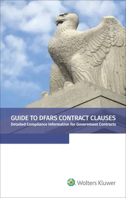 Sprievodca zmluvnými doložkami DFARS: Podrobné informácie o dodržiavaní pravidiel pre štátne zákazky, vydanie 2021 - Guide to DFARS Contract Clauses: Detailed Compliance Information for Government Contracts, 2021 Edition