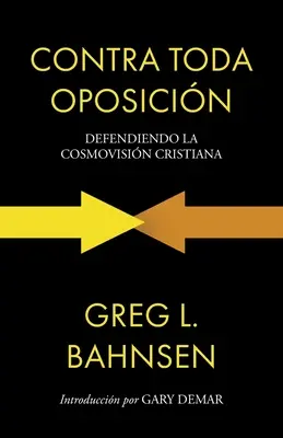 Contra toda oposicin: Obhajoba kresťanskej kozmovízie: Opozícia v pozadí: obrana kresťanskej kozmovízie - Contra toda oposicin: Defendiendo la cosmovisin cristiana