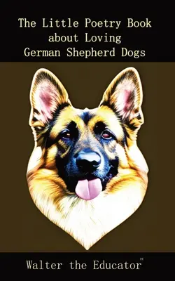 Malá kniha poézie o láske k nemeckým ovčiakom - The Little Poetry Book about Loving German Shepherd Dogs