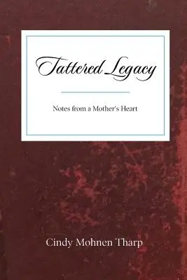 Roztrhané dedičstvo: Zápisky z matkinho srdca - Tattered Legacy: Notes from a Mother's Heart
