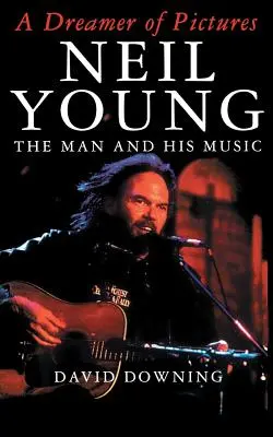 Snívajúci obraz: Neil Young: Neil Young: Človek a jeho hudba - A Dreamer of Pictures: Neil Young: The Man and His Music