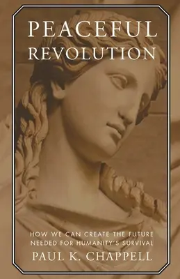 Mierová revolúcia: Ako môžeme vytvoriť budúcnosť potrebnú pre prežitie ľudstva - Peaceful Revolution: How We Can Create the Future Needed for Humanity's Survival