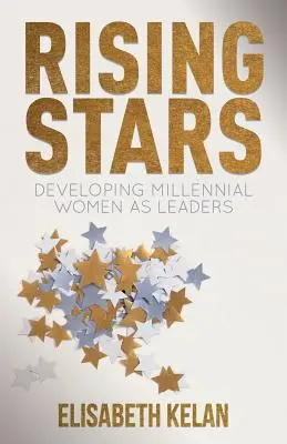 Vychádzajúce hviezdy: Rozvoj žien v miléniu ako líderiek - Rising Stars: Developing Millennial Women as Leaders