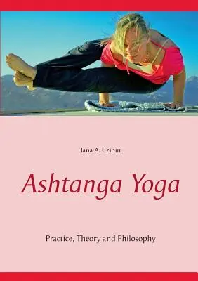 Aštanga joga: prax, teória a filozofia - Ashtanga Yoga: Practice, Theory and Philosophy