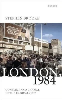 Londýn, 1984: Konflikt a zmena v radikálnom meste - London, 1984: Conflict and Change in the Radical City
