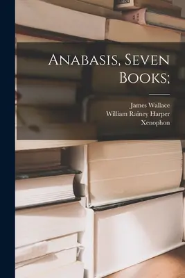 Anabáza, sedem kníh; - Anabasis, Seven Books;