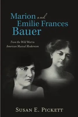 Marion a Emilie Frances Bauerové: Od Divokého západu po americkú hudobnú modernu - Marion and Emilie Frances Bauer: From the Wild West to American Musical Modernism