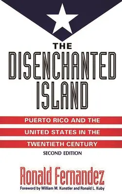 The Disenchanted Island: Portoriko a Spojené štáty v dvadsiatom storočí - The Disenchanted Island: Puerto Rico and the United States in the Twentieth Century
