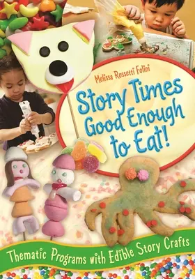 Story Times Good Enough to Eat!: Tematické programy s jedlými príbehmi - Story Times Good Enough to Eat!: Thematic Programs with Edible Story Crafts