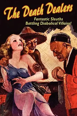 Obchodníci so smrťou: Fantastickí detektívi bojujú proti diabolským zloduchom - The Death Dealers: Fantastic Sleuths Battling Diabolical Villains