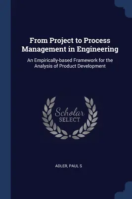 Od projektového k procesnému riadeniu v inžinierstve: Empiricky založený rámec pre analýzu vývoja produktov - From Project to Process Management in Engineering: An Empirically-based Framework for the Analysis of Product Development