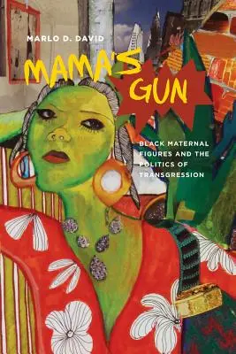 Mama's Gun (Mamičkina zbraň): Čierne materské postavy a politika transgresie - Mama's Gun: Black Maternal Figures and the Politics of Transgression